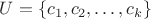 $U=\{c_1,c_2,\ldots,c_k\}$