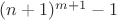 $(n+1)^{m+1}-1$