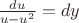 $\frac{du}{u-u^2}=dy$