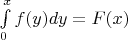 $\int\limits_0^x f(y)dy=F(x)$
