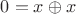 $0 = x\oplus x$