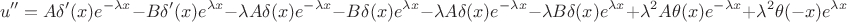 $$
u'' = A \delta'(x) e^{-\lambda x} - B \delta'(x)e^{\lambda x } - \lambda A\delta(x) e^{-\lambda x} - B \delta (x)e^{\lambda x} - 
\lambda A \delta(x)e^{-\lambda x} - \lambda B \delta(x)e^{\lambda x} + \lambda^2A\theta(x)e^{-\lambda x} + \lambda^2\theta(-x)e^{\lambda x}
$$