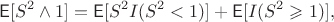 $$\mathsf{E}[S^2\wedge 1]  = \mathsf{E}[S^2 I(S^2<1)]  + \mathsf{E}[I(S^2\geqslant 1)],$$