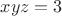 $ xyz =3$