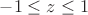 $-1 \leq z \leq 1$