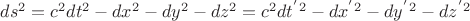 $ds^2 = c^2 dt^2 - dx^2 -dy^2 - dz^2 =c^2 dt^{'}^2 - dx^{'}^2 -dy^{'}^2 - dz^{'}^2 $