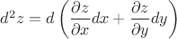 $d^2z = d\left(\dfrac{\partial z}{\partial x}dx + \dfrac{\partial z}{\partial y}dy\right)$