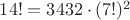 $14! = 3432 \cdot (7!)^2$ $14! = 3432 \cdot (7!)^2$