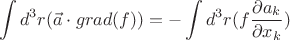 $$ \displaystyle  \int  d^{3}r (\vec{a}\cdot grad(f)) = - \int   d^{3}r (f \frac{\partial a_{k}}{\partial x_{k}})$$