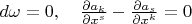 $d\omega =0,\quad \frac{\partial a_k}{\partial x^s}-\frac{\partial a_s}{\partial x^k}=0$