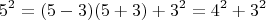 $$5^2 = (5-3)(5+3)+ 3^2 = 4^2 + 3^2$$