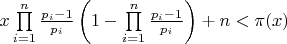 $x\prod\limits_{i = 1}^n {\frac{{{p_i} - 1}}{{{p_i}}}} \left( {1 - \prod\limits_{i = 1}^n {\frac{{{p_i} - 1}}{{{p_i}}}} } \right) + n < \pi (x)$