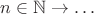 $n\in\mathbb N\to\ldots$