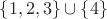 $\lbrace 1,2,3\rbrace \cup \lbrace 4 \rbrace$