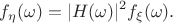 $$f_{\eta}(\omega)=|H(\omega)|^2f_{\xi}(\omega).$$