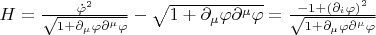 $H=\frac{\dot{\varphi}^2}{\sqrt{1+\partial_\mu\varphi\partial^\mu\varphi}}-\sqrt{1+\partial_\mu\varphi\partial^\mu\varphi}=\frac{-1+(\partial_i\varphi)^2}{\sqrt{1+\partial_\mu\varphi\partial^\mu\varphi}}$