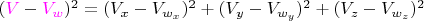$({\color{magenta}V}-{\color{magenta}V_w})^2 = (V_{x}-V_{w_{x}})^2 + (V_{y}-V_{w_{y}})^2 + (V_{z}-V_{w_{z}})^2$