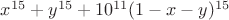$x^{15}+y^{15}+{10^{11}}(1-x-y)^{15}$ $x^{15}+y^{15}+{10^{11}}(1-x-y)^{15}$