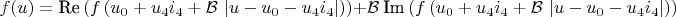 $f(u) = \text{Re} \left ( f \left ( u_0 + u_4 i_4 + \mathcal{B}~| u - u_0 - u_4 i_4 | \right ) \right ) + \mathcal{B}~\text{Im} \left ( f \left (u_0 + u_4 i_4 + \mathcal{B}~| u - u_0 - u_4 i_4 | \right ) \right )$