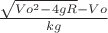 $\frac{\sqrt{Vo^2-4gR}-Vo}{kg}$