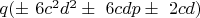 $q(\pm \ 6c^2d^2\pm \ 6cdp\pm \ 2cd)$