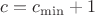 $c=c_{\min}+1$