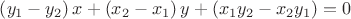 $\left(y_{1}-y_{2}\right)x+\left(x_{2}-x_{1}\right)y+\left(x_{1}y_{2}-x_{2}y_{1}\right)=0$