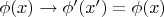 $\phi(x)\to\phi'(x')=\phi(x)$