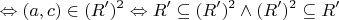 $$
 \Leftrightarrow (a,c) \in (R')^2  \Leftrightarrow R' \subseteq (R')^2  \wedge (R')^2  \subseteq R'
$$
