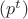 $(p^t)$