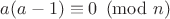 $a(a-1) \equiv 0 \pmod{n}$