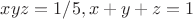 $xyz=1/5, x+y+z=1$