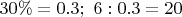 $30\%=0.3;\ 6:0.3=20$