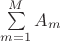 $\sum\limits_{m=1}^{M}A_m$