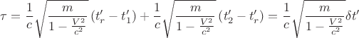 $$
\tau = \frac 1c\sqrt{\frac{m}{1-\frac{V^2}{c^2}}}\left(t_r'-t_1'\right) + \frac 1c\sqrt{\frac{m}{1-\frac{V^2}{c^2}}}\left(t_2'-t_r'\right)=\frac 1c\sqrt{\frac{m}{1-\frac{V^2}{c^2}}}\delta t'
$$