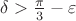 $\delta>\frac{\pi}{3}- \varepsilon$