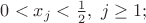 $0<{{x}_{j}}<\frac{1}{2},\ j\ge 1;$