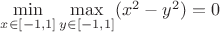 $\min\limits_{x\in[-1,1]}\max\limits_{y\in[-1,1]}(x^2-y^2)=0$