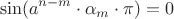 $$\sin(a^{n-m} \cdot \alpha_m \cdot \pi) = 0$$