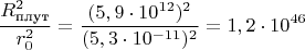 $$\frac{R^2_\text{плут}}{r_0^2}=\frac{(5,9\cdot 10^{12})^2}{(5,3\cdot 10^{-11})^2}=1,2\cdot 10^{46}$$