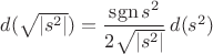 $d(\sqrt{|s^2|}) = \dfrac{\operatorname{sgn}s^2}{2\sqrt{|s^2|}}\,d(s^2)$