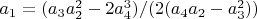 $a_1=(a_3 a_2^2-2 a_4^3)/(2 (a_4 a_2-a_3^2))$