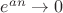 $e^{an}\rightarrow0$