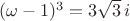 $(\omega-1)^3=3\sqrt3\,i$