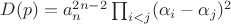 $D(p)=a_n^{2n-2}\prod_{i< j}(\alpha_i-\alpha_j)^2$