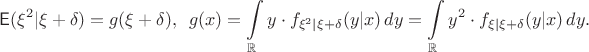 $$\mathsf E(\xi^2 | \xi+\delta) = g(\xi+\delta), \,\,\, g(x)=\int\limits_{\mathbb R} y\cdot f_{\xi^2 | \xi+\delta}(y|x) \,dy=\int\limits_{\mathbb R} y^2\cdot f_{\xi | \xi+\delta}(y|x) \,dy. $$