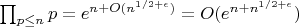 $\prod_{p \leq n} {p}=e^{n+O(n^{1/2+\epsilon})}=O(e^{n+n^{1/2+\epsilon}})$