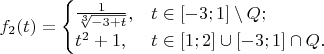 $ f_2(t) = \begin {cases} \frac{1}{\sqrt[3]{-3+t}}, & t\in { [-3; 1] \setminus Q }; \\
t^2+1, & t \in  [ 1; 2] \cup [-3;1] \cap Q. \end{cases} $