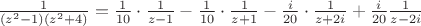 $\[\frac{1}{{({z^2} - 1)({z^2} + 4)}} = \frac{1}{{10}} \cdot \frac{1}{{z - 1}} - \frac{1}{{10}} \cdot \frac{1}{{z + 1}} - \frac{i}{{20}} \cdot \frac{1}{{z + 2i}} + \frac{i}{{20}}\frac{1}{{z - 2i}}\]$
