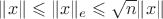$\|x\|\leqslant\|x\|_e\leqslant\sqrt n\|x\|$
